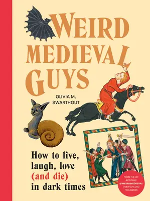 Raros tipos medievales: cómo vivir, reír, amar (y morir) en tiempos oscuros - Weird Medieval Guys: How to Live, Laugh, Love (and Die) in Dark Times