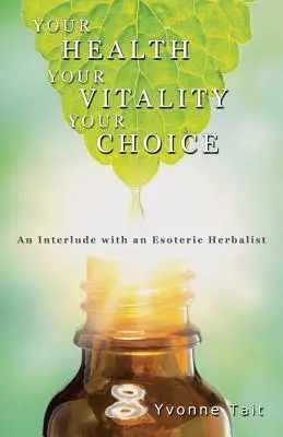 Su Salud, Su Vitalidad, Su Elección: Interludio con un herbolario esotérico - Your Health, Your Vitality, Your Choice: An Interlude with an Esoteric Herbalist
