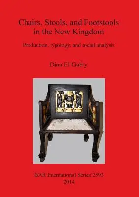 Sillas, taburetes y escabeles en el Reino Nuevo: Producción, tipología y análisis social - Chairs, Stools and Footstools in the New Kingdom: Production, typology and social analysis