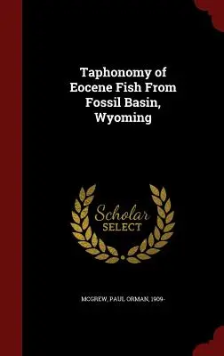 Tafonomía de los peces del Eoceno de Fossil Basin, Wyoming - Taphonomy of Eocene Fish From Fossil Basin, Wyoming