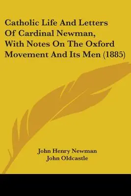 Vida católica y cartas del cardenal Newman, con notas sobre el movimiento de Oxford y sus hombres (1885) - Catholic Life And Letters Of Cardinal Newman, With Notes On The Oxford Movement And Its Men (1885)