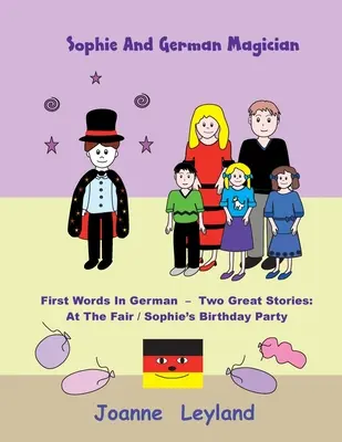 Sophie y el mago alemán: Primeras palabras en alemán - Dos grandes historias: En la feria / La fiesta de cumpleaños de Sophie - Sophie And The German Magician: First Words In German - Two Great Stories: At The Fair / Sophie's Birthday Party