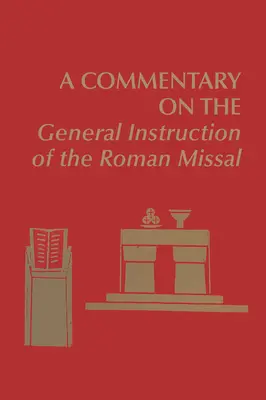 Comentario a la Instrucción General del Misal Romano - A Commentary on the General Instruction of the Roman Missal