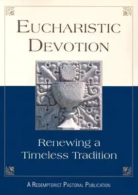 Devoción eucarística: Renovar una tradición intemporal - Eucharistic Devotion: Renewing a Timeless Tradition