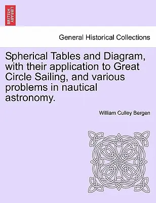 Tablas y diagramas esféricos, con su aplicación a la navegación ortodrómica y a diversos problemas de astronomía náutica. - Spherical Tables and Diagram, with Their Application to Great Circle Sailing, and Various Problems in Nautical Astronomy.