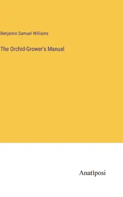 El manual del cultivador de orquídeas - The Orchid-Grower's Manual