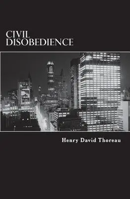 La desobediencia civil: La resistencia al gobierno civil - Civil Disobedience: Resistance to Civil Government