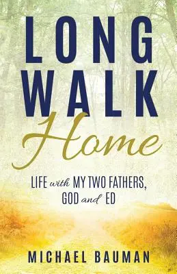 El largo camino a casa: La vida con mis dos padres, Dios y Ed - Long Walk Home: Life with My Two Fathers, God and Ed