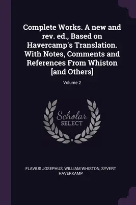 Obras completas. Edición nueva y revisada, basada en la traducción de Havercamp. Con notas, comentarios y referencias de Whiston [y otros]; Volumen 2 - Complete Works. A new and rev. ed., Based on Havercamp's Translation. With Notes, Comments and References From Whiston [and Others]; Volume 2