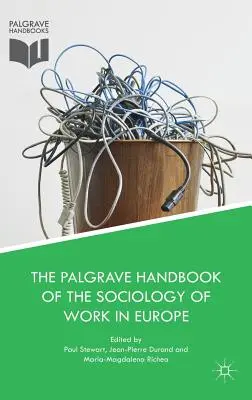 El Manual Palgrave de Sociología del Trabajo en Europa - The Palgrave Handbook of the Sociology of Work in Europe