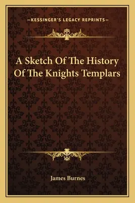 Un esbozo de la historia de los templarios - A Sketch Of The History Of The Knights Templars