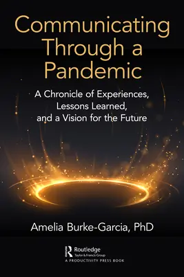 Comunicarse en una pandemia: Crónica de experiencias, lecciones aprendidas y visión de futuro - Communicating Through a Pandemic: A Chronicle of Experiences, Lessons Learned, and a Vision for the Future