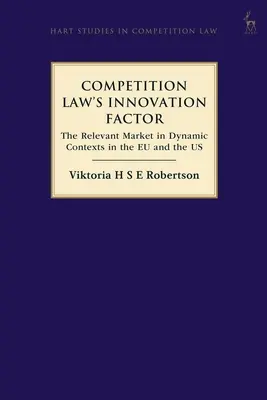 El factor de innovación del Derecho de la competencia: El mercado de referencia en contextos dinámicos en la UE y los EE.UU. - Competition Law's Innovation Factor: The Relevant Market in Dynamic Contexts in the Eu and the Us