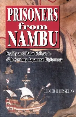 Prisioneros de Nambu: Realidad e ilusión en la diplomacia japonesa del siglo XVII - Prisoners from Nambu: Reality and Make-Believe in 17th-Century Japanese Diplomacy