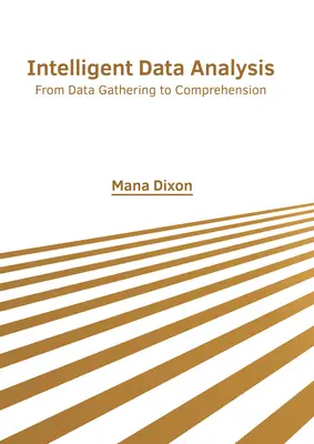 Análisis inteligente de datos: De la recogida de datos a la comprensión - Intelligent Data Analysis: From Data Gathering to Comprehension