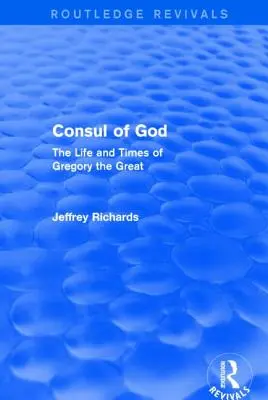 Cónsul de Dios (Routledge Revivals): Vida y época de Gregorio Magno - Consul of God (Routledge Revivals): The Life and Times of Gregory the Great