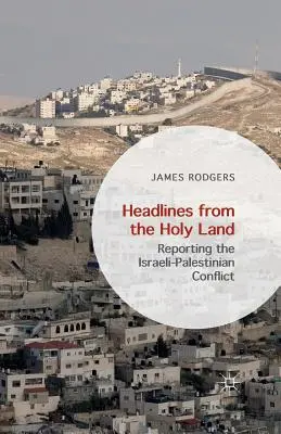 Titulares desde Tierra Santa: Informar sobre el conflicto palestino-israelí - Headlines from the Holy Land: Reporting the Israeli-Palestinian Conflict