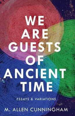 Somos huéspedes de la Antigüedad: Ensayos y variaciones - We Are Guests of Ancient Time: Essays & Variations