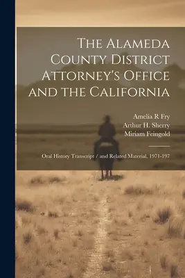 La Fiscalía del Condado de Alameda y California: Transcripción de historia oral / y material relacionado, 1971-197 - The Alameda County District Attorney's Office and the California: Oral History Transcript / and Related Material, 1971-197