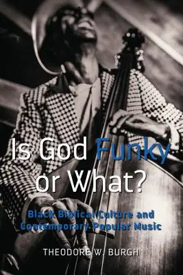 ¿Es Dios funky o qué? Cultura bíblica negra y música popular contemporánea - Is God Funky or What?: Black Biblical Culture and Contemporary Popular Music