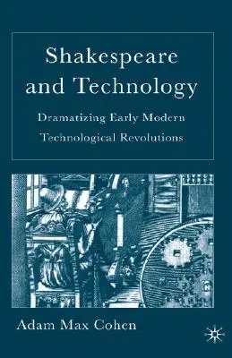 Shakespeare y la tecnología: Dramatización de las primeras revoluciones tecnológicas modernas - Shakespeare and Technology: Dramatizing Early Modern Technological Revolutions