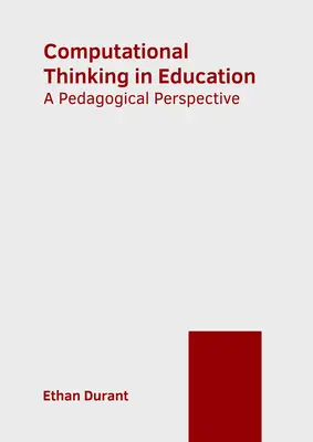 El pensamiento computacional en la educación: Una perspectiva pedagógica - Computational Thinking in Education: A Pedagogical Perspective