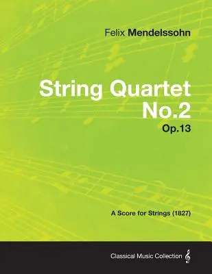 Cuarteto de Cuerda nº 2 Op.13 - Partitura para Cuerdas (1827) - String Quartet No.2 Op.13 - A Score for Strings (1827)