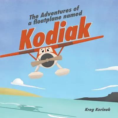 Las aventuras de un hidroavión llamado Kodiak - The Adventures of a Floatplane Named Kodiak