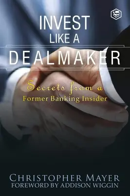 Invest Like a Dealmaker: Secretos de un antiguo banquero (Serie Ágora) - Invest Like a Dealmaker: Secrets from a Former Banking Insider (Agora Series)