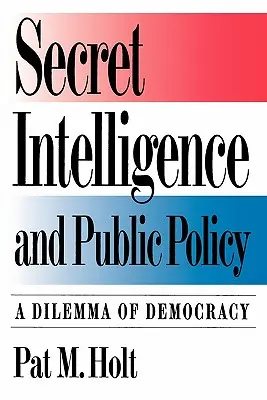 Inteligencia secreta y política pública: Un dilema de la democracia - Secret Intelligence and Public Policy: A Dilemma of Democracy