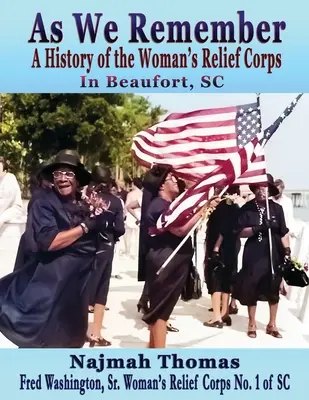As We Remember: Historia del Cuerpo Femenino de Socorro en Beaufort, SC - As We Remember: A History of the Woman's Relief Corps in Beaufort, SC