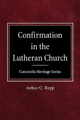La Confirmación en la Iglesia Luterana Concordia Heritage Series - Confirmation in the Lutheran Church Concordia Heritage Series