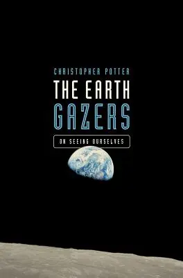 Los Observadores de la Tierra: Sobre vernos a nosotros mismos - The Earth Gazers: On Seeing Ourselves