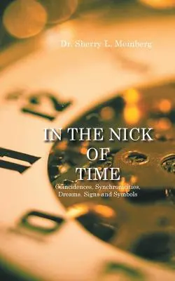 En el último momento: coincidencias, sincronicidades, sueños, señales y símbolos - In the Nick of Time: Coincidences, Synchronicities, Dreams, Signs and Symbols