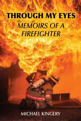 A través de mis ojos: Memorias de un bombero - Through My Eyes: Memoirs of a Firefighter