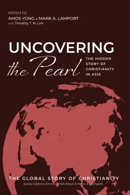 Descubrir la perla: La historia oculta del cristianismo en Asia - Uncovering the Pearl: The Hidden Story of Christianity in Asia