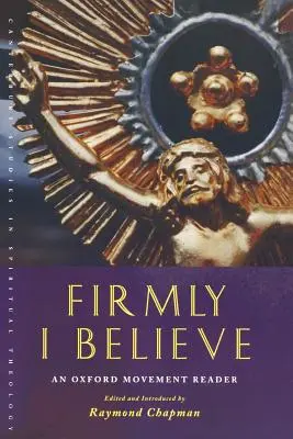 Firmemente creo: Un lector del Movimiento de Oxford - Firmly I Believe: An Oxford Movement Reader