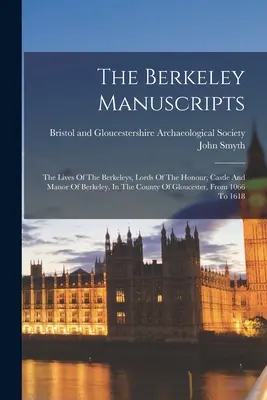 Los manuscritos de Berkeley: La vida de los Berkeley, señores del honor, castillo y señorío de Berkeley, en el condado de Gloucester, desde 1066 - The Berkeley Manuscripts: The Lives Of The Berkeleys, Lords Of The Honour, Castle And Manor Of Berkeley, In The County Of Gloucester, From 1066