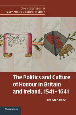 La política y la cultura del honor en Gran Bretaña e Irlanda, 1541-1641 - The Politics and Culture of Honour in Britain and Ireland, 1541-1641