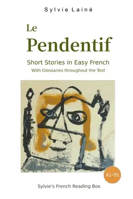 Le Pendentif, Cuentos cortos en francés fácil: con glosarios en todo el texto - Le Pendentif, Short Stories in Easy French: with Glossaries throughout the Text