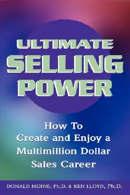 El poder definitivo de la venta: cómo crear y disfrutar de una carrera de ventas multimillonaria - Ultimate Selling Power: How to Create and Enjoy a Multi-Million Dollar Sales Career