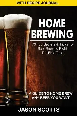 Elaboración de cerveza casera: 70 Secretos y Trucos para Elaborar Cerveza Bien a la Primera: Guía para Elaborar en Casa la Cerveza que Desees (con Recetas Jour - Home Brewing: 70 Top Secrets & Tricks to Beer Brewing Right the First Time: A Guide to Home Brew Any Beer You Want (with Recipe Jour