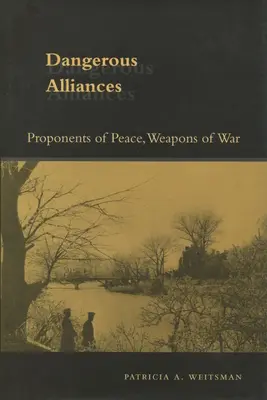 Alianzas peligrosas: Proponentes de la paz, armas de guerra - Dangerous Alliances: Proponents of Peace, Weapons of War