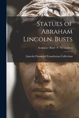 Estatuas de Abraham Lincoln Bustos; Escultores - Bustos - S - St. Gaudens - Statues of Abraham Lincoln. Busts; Sculptors - Busts - S - St. Gaudens