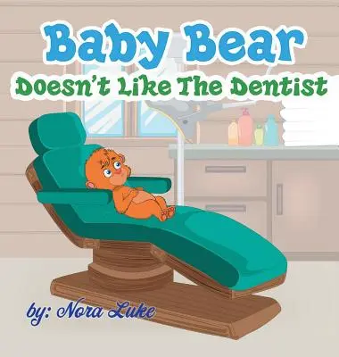 Al osito no le gusta el dentista: libros infantiles para dormir - Baby Bear Doesn't Like The Dentist: bedtime books for kids