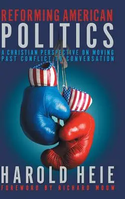 Reformar la política estadounidense: Una perspectiva cristiana para pasar del conflicto a la conversación - Reforming American Politics: A Christian Perspective on Moving Past Conflict to Conversation