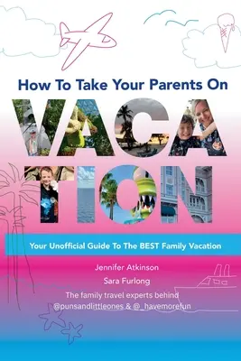 Cómo llevar a tus padres de vacaciones - How To Take your Parents on Vacation