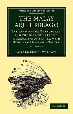 El archipiélago malayo: El archipiélago malayo: la tierra del orangután y del ave del paraíso. Narrativa de un viaje, con estudios sobre el hombre y la naturaleza - The Malay Archipelago: The Land of the Orang-Utan, and the Bird of Paradise. a Narrative of Travel, with Studies of Man and Nature