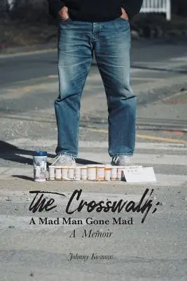 El cruce peatonal: Un loco enloquecido (Memorias) - The Crosswalk: A Mad Man Gone Mad (A Memoir)