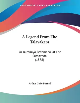 Una leyenda del Talavakara: O Jaiminiya Brahmana Del Samaveda (1878) - A Legend From The Talavakara: Or Jaiminiya Brahmana Of The Samaveda (1878)